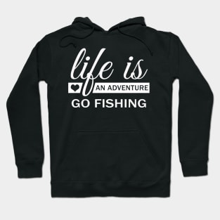 Life IS An Adventure Go Fishing Hoodie